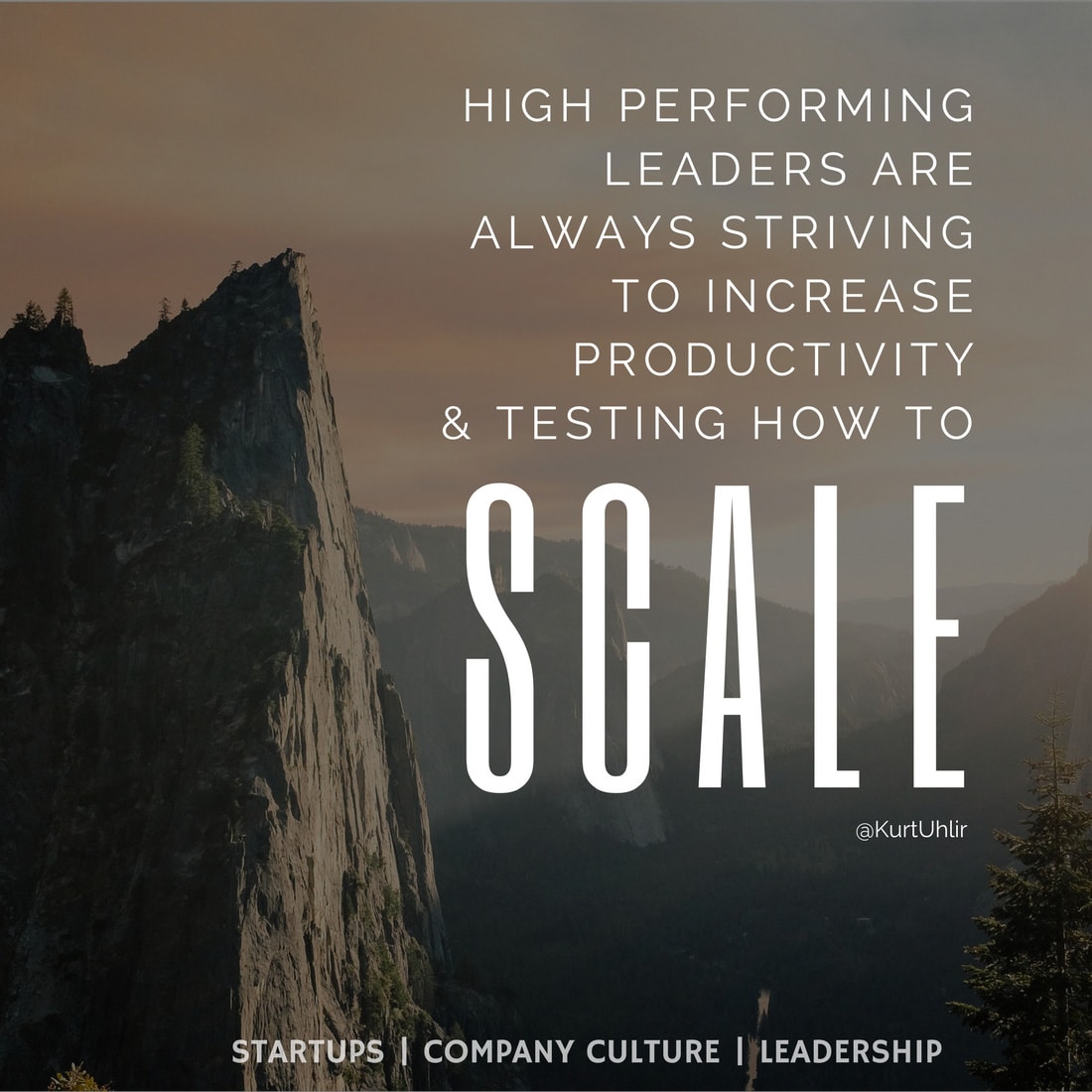 High performing leaders are always striving to increase productivity & testing how to scale - Kurt Uhlir quote | Leadership | Motivation | Entrepreneurship